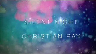 Christian Ray Flores - Silent Night -  Lyric Video ( Кристиан Рэй - Тихая Ночь)