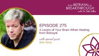 275: Four Levels of Your Brain When Healing from Betrayal w/ Bob Hamp