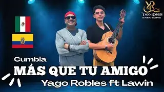 MAS QUE TU AMIGO - Yago Robles ft Lawin 🎶