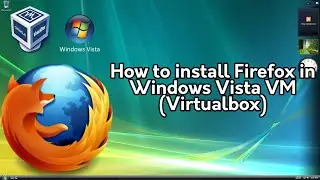 How to Install Firefox on Windows Vista VM (Virtualbox)