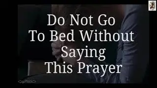 Do Not Go to Bed without Saying This Prayer