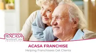 ACASA Senior Care Franchise: Helping Franchisees Get Clients