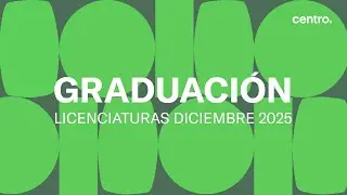 Ceremonia de Graduación de Licenciaturas | Otoño 2025