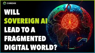 Will Sovereign AI Lead to a Fragmented Digital World? | Next-Gen Insights | #coredge