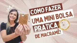 MINI BOLSA EM MACRAME- PASSO A PASSO COMPLETO!