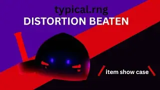 typical.rng distortion defeated + item show case