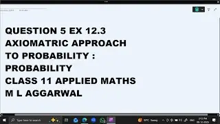 Ques 5 Ex 12.3  Axiomatic Approach : Probability: Class 11 Applied Maths ML Aggarwal