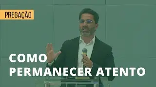 Como Permanecer Atento | Colossenses 4:17