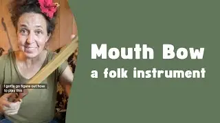 Mouth Bow - A Folk Instrument