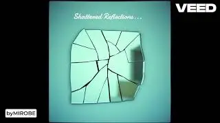 Shattered Reflections...