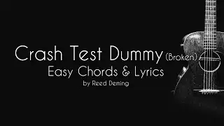Crash Test Dummy (Broken) by Reed Deming Guitar Chords & Lyrics (easy) - Capo 4