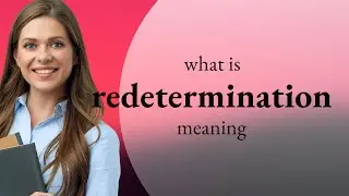Redetermination &mdash; meaning of REDETERMINATION
