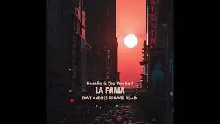 Rosalía & The Weeknd - La Fama (Dave Andres Private Remix)