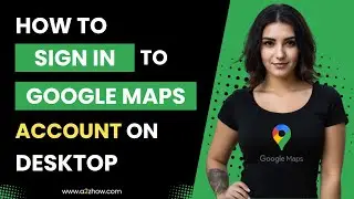 How to Sign In to Google Maps Account on Desktop