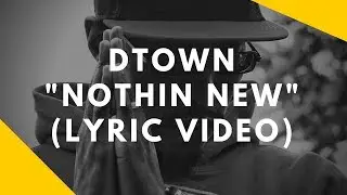 DTown - Nothin New (Lyric Video) | @ExecutiveDTown
