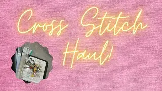 New cross stitch supplies! Haul!