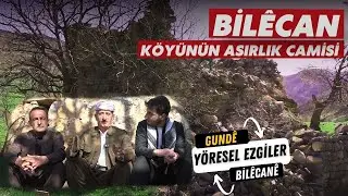 Bilecan Köyü’nün Asırlık Camisi ve Unutulmaz Ezgileri [ 2025 © ] GUNDÊ BİLÊCANÊ