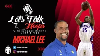 Michael Lee |EP 4| LET'S TALK HOOPS Podcast with Kumbeno Memory & Chris Foss