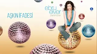 Ebru Elver - Aşkın İfadesi (Official Audio Video)