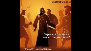 Evangelho do Dia - Mateus 26,14-25 O que me dareis se vos entregar Jesus