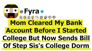 Mom Cleared My Bank Account Before I Started College But Now Sends Bill Of Step Sis's College Dorm