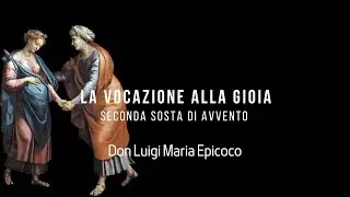 La vocazione alla gioia- terza sosta di avvento - Don Luigi Maria Epicoco