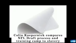 Colin Kaepernick compares NFL Draft process and training camp to slavery