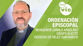 Ordenación Episcopal Monseñor Camilo Arbeláez, Obispo electo Diócesis de Vélez Santander - Tele VID