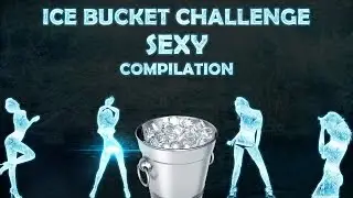 Ice Bucket Challenge - Sexy Compilation