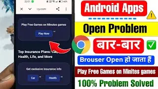 Fix Play Free Games on Minutes games Problem ✅ | App Open karte huwe Chrome Browser open ho jata Hai
