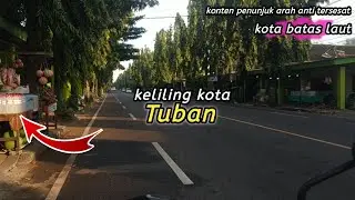 Keliling jalanan kota Tuban, video penunjuk arah anti tersesat wong
