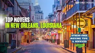Top Movers in New Orleans, Louisiana | Stress-Free Moving Tips & Services