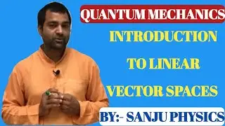 QUANTUM MECHANICS l INTRODUCTION TO LINEAR VECTOR SPACES l MSc l BSc l NET-JRF l GATE l UPSC l JAM l