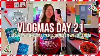 VLOGMAS DAY 21 2022 | Self Care Day, Video Editing, Car Died, Stranded At Walmart, + MORE!