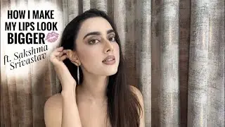 How I make my Lips look BIGGER ft. Sakshma Srivastav