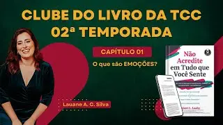 Clube do Livro da TCC - Não Acredite em Tudo que Você Sente (Capítulo 01 - O que são EMOÇÕES?)