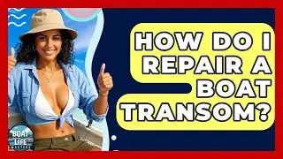 How Do I Repair A Boat Transom? - Boat Life Masters