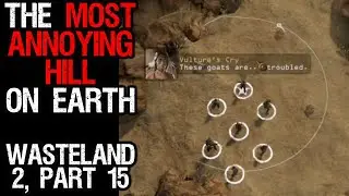 The Most Annoying Hill on Earth. Let's Chill with Wasteland 2, Part 15