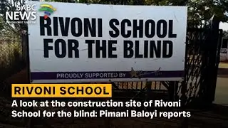 A look at the construction site of Rivoni School for the blind: Pimani Baloyi reports