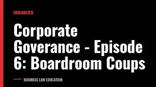 Corporate Goverance - Episode 6: Boardroom Coups