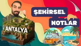 Şehirsel Notlar: ANTALYA (Tarihi, Turizmi ve Şehrin Analizi)