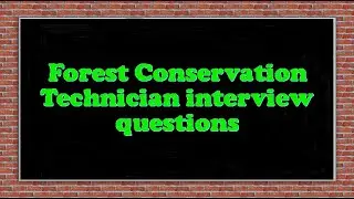 Forest Conservation Technician interview questions