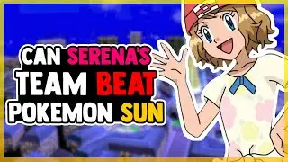 Can SERENA'S Team ACTUALLY Beat Pokemon SUN?