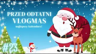 Przed ostatni vlogmas😢…| VLOGMAS #23