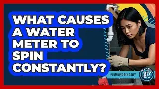 What Causes A Water Meter To Spin Constantly?
