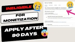 Ineligible For Monetization On Youtube! 😞 AFTER 90 DAYS TO REAPPLY