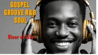 River of Life | Gospel Groove R&B | Vol. 11 |