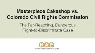 MAP Video: Understanding Masterpiece Cakeshop vs. Colorado Civil Rights Commission