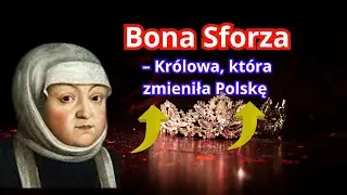 Bona Sforza &ndash; Kr&oacute;lowa, kt&oacute;ra zmieniła Polskę