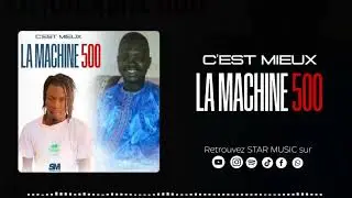 C'EST MIEUX   - LA MACHINE 500